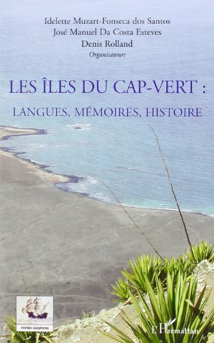 Les îles du Cap-Vert: Langues, mémoires, histoire