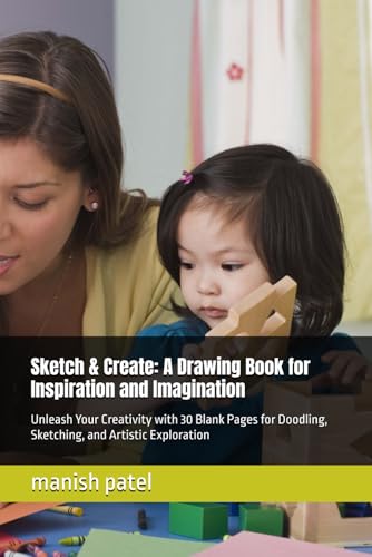Sketch & Create: A Drawing Book for Inspiration and Imagination: Unleash Your Creativity with 30 Blank Pages for Doodling, Sketching, and Artistic Exploration von Independently published