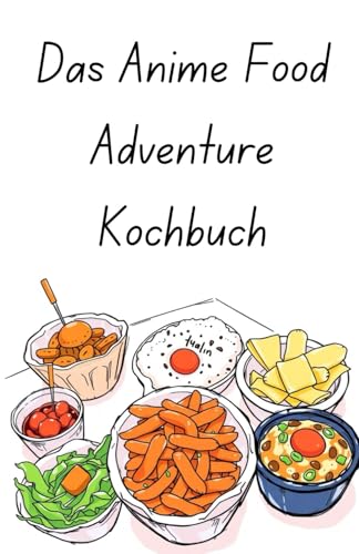 Das Anime Food Adventure Kochbuch von Independently published