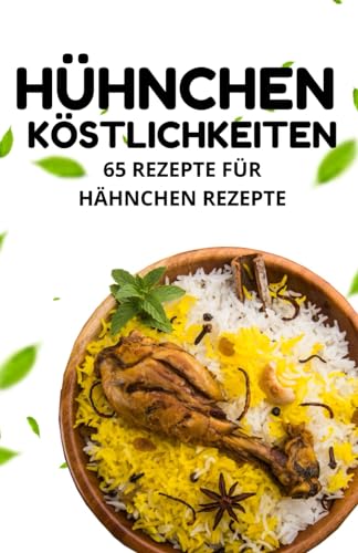 Hühnchen Köstlichkeiten: 65 Rezepte für Hähnchen Rezepte von Independently published