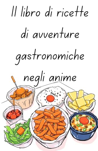 Il libro di ricette di avventure gastronomiche negli anime von Independently published