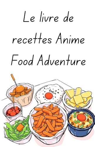 Le livre de recettes Anime Food Adventure von Independently published