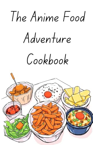 The Anime Food Adventure Cookbook von Independently published