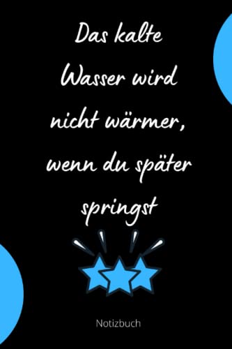 Das kalte Wasser wird nicht wärmer, wenn du später springst: Motivations- Sprüche-120 seiten- 6 x 9 Zoll- Journal-Tagebuch Motivation und Zufriedenheit für mehr Selbstbewusstsein Das kalte Wasser wird nicht wärmer, wenn du später springst: Motivations- Sprüche-120 seiten- 6 x 9 Zoll- Journal-Tagebuch Motivation und Zufriedenheit für mehr Selbstbewusstsein von Independently published