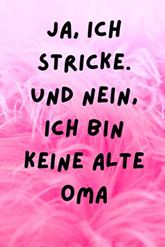Ja, ich stricke. Und nein, ich bin keine alte Oma: Strick-Designs Notizbuch/6x9 Format/ca.DIN A5/120 Seiten/Gestaltungsraster Verhältnis 4:5.100% ... zum Weiterschenken oder für dich selber. Ja, ich stricke. Und nein, ich bin keine alte Oma: Strick-Designs Notizbuch/6x9 Format/ca.DIN A5/120 Seiten/Gestaltungsraster Verhältnis 4:5.100% ... zum Weiterschenken oder für dich selber. von Independently published
