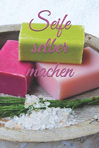 Seife selber machen: Natürliche Seifen zuhause selbst herstellen!Kosmetik selber machen.Du möchtest zuhause eigene Produkte für die Körperpflege und ... das Richtige für dich.6x9,und 120 Seiten Seife selber machen: Natürliche Seifen zuhause selbst herstellen!Kosmetik selber machen.Du möchtest zuhause eigene Produkte für die Körperpflege und ... das Richtige für dich.6x9,und 120 Seiten