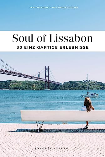 Soul of Lissabon: 30 einzigartige Erlebnisse von Jonglez Verlag