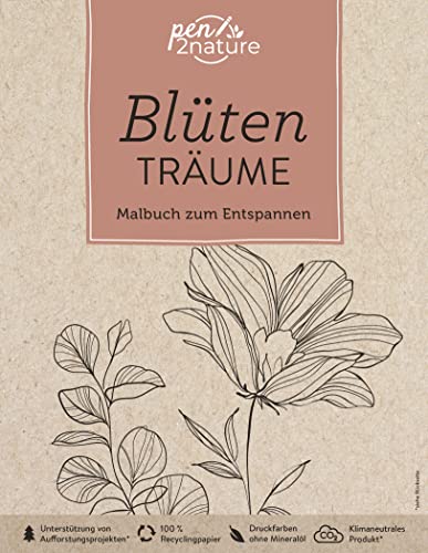 Blütenträume • Malbuch zum Entspannen (für Erwachsene): pen2nature: 100% Recyclingpapier • klimaneutrale Produktion • unterstützt Aufforstungsprojekte (pen2nature books)