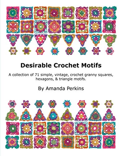 Desirable Crochet Motifs: A collection of 71 simple, vintage, crochet granny squares, hexagons & triangle motifs. von Independently Published