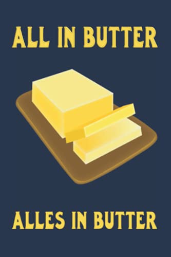 All in butter. Alles in Butter: Notizbuch (6“ x 9“ ~ DinA5) 120 linierte Seiten Personalisiertes Notizbuch / Skizzenbuch / Tagebuch mit lustigem ... als Geschenk zu allen möglichen Anlässen