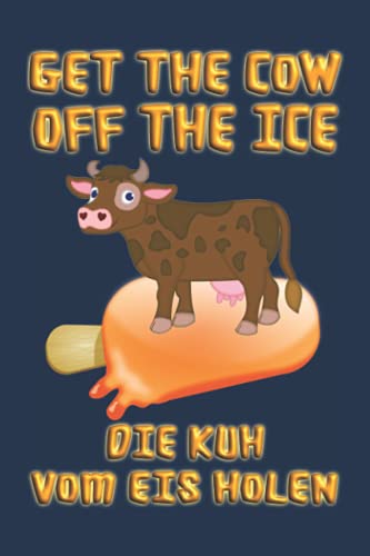 Get the cow off the ice. Die Kuh vom Eis holen: Notizbuch (6“ x 9“ ~ DinA5) 120 linierte Seiten Personalisiertes Notizbuch / Skizzenbuch / Tagebuch ... als Geschenk zu allen möglichen Anlässen
