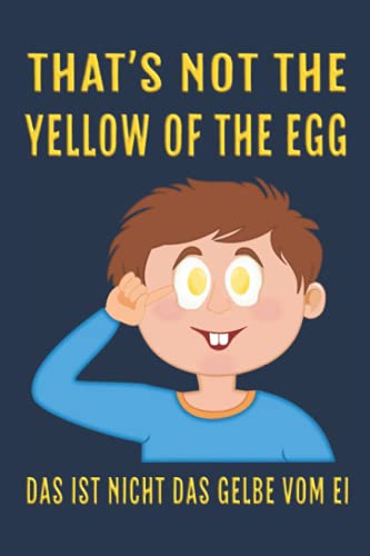 That's not the yellow of the egg. Das ist nicht das Gelbe vom Ei: Notizbuch (6“ x 9“ ~ DinA5) 120 linierte Seiten Personalisiertes Notizbuch / ... als Geschenk zu allen möglichen Anlässen