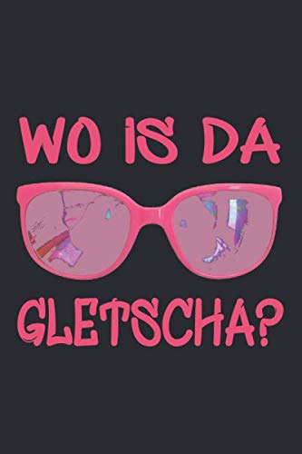 Wo Is Da Gletscha? / Wo Ist Der Gletscher?: Notizbuch (6“ x 9“ ~ DinA5) 120 linierte Seiten Personalisiertes Notizbuch / Skizzenbuch / Journal / ... (Sprüche lustig und/oder bayerisch, Band 7)