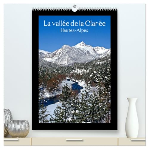 La vallée de la Clarée Hautes-Alpes (hochwertiger Premium Wandkalender 2025 DIN A2 hoch), Kunstdruck in Hochglanz