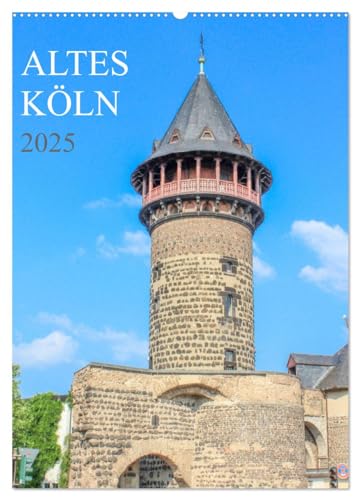 Altes Köln (Wandkalender 2025 DIN A2 hoch), CALVENDO Monatskalender