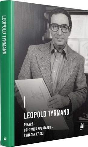 Leopold Tyrmand: pisarz- człowiek spektaklu - świadek epoki
