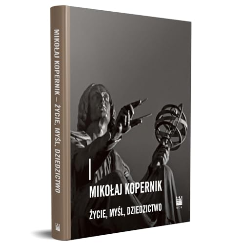 Mikołaj Kopernik życie, myśl, dziedzictwo von Narodowe Centrum Kultury