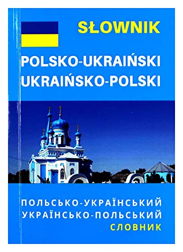 Słownik polsko-ukraiński ukraińsko-polski: ПОЛЬСЬКО-УКРАЇНСЬКИЙ • УКРАЇНСЬКО-ПОЛЬСЬКИЙ СЛОВНИК