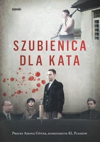 Szubienica dla kata: Proces Amona Götha, komendanta KL Plaszow