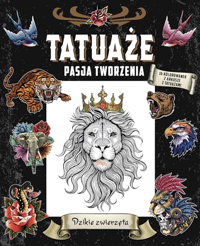 Tatuaże. Pasja tworzenia. Dzikie zwierzęta von Olesiejuk