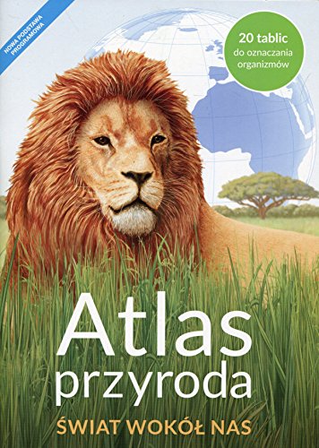 Atlas Przyroda Swiat wokol nas: Szkoła podstawowa Atlas Przyroda Swiat wokol nas: Szkoła podstawowa