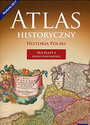 Atlas historyczny Historia Polski dla klasy 4: Szkoła podstawowa