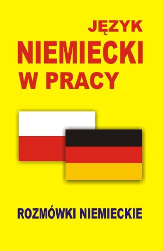 Jezyk niemiecki w pracy Rozmowki niemieckie (JĘZYK DLA PLANUJĄCYCH PODJĘCIE PRACY) von Level Trading