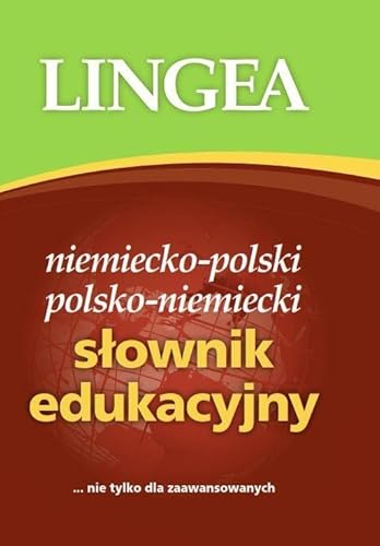 Niemiecko-polski i polsko-niemiecki slownik edukacyjny: nie tylko dla zaawansowanych Niemiecko-polski i polsko-niemiecki slownik edukacyjny: nie tylko dla zaawansowanych
