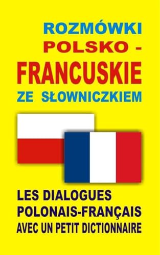 Rozmowki polsko-francuskie ze slowniczkiem (SŁOWNIK I ROZMÓWKI W JEDNYM)