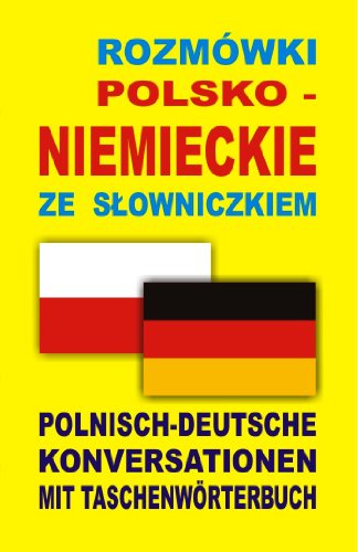 Rozmowki polsko niemieckie ze slowniczkiem: Polnisch-Deutsche Konversationen mit Taschenwörterbuch (SŁOWNIK I ROZMÓWKI W JEDNYM)