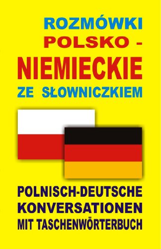 Rozmowki polsko niemieckie ze slowniczkiem: Polnisch-Deutsche Konversationen mit Taschenwörterbuch (SŁOWNIK I ROZMÓWKI W JEDNYM) Rozmowki polsko niemieckie ze slowniczkiem: Polnisch-Deutsche Konversationen mit Taschenwörterbuch (SŁOWNIK I ROZMÓWKI W JEDNYM)