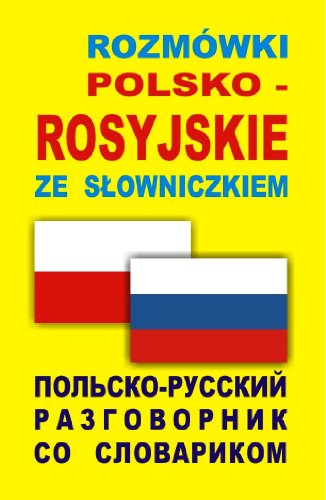 Rozmówki polsko-rosyjskie ze slowniczkiem: Polsko-ruskij razgowornik so slowarikom Rozmówki polsko-rosyjskie ze slowniczkiem: Polsko-ruskij razgowornik so slowarikom
