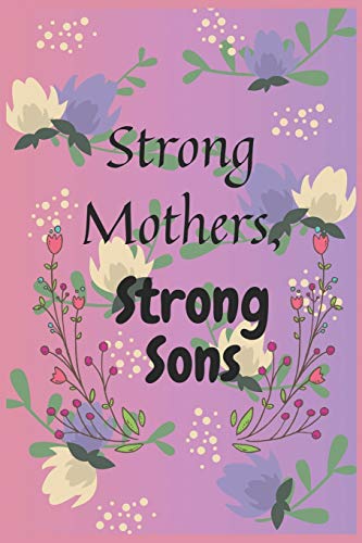 Strong Mothers, Strong Sons: Lessons Mothers Need to Raise Extraordinary Men von Independently Published