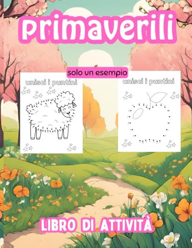 primaverili libro di attività: 50 pagine di libro di attività da seguire con punti e da colorare per divertirsi primaverili libro di attività: 50 pagine di libro di attività da seguire con punti e da colorare per divertirsi von Independently published
