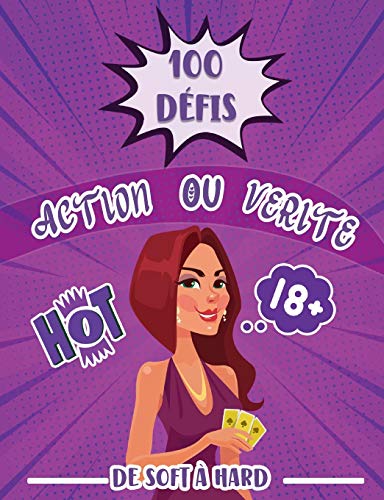 100 défis action ou vérité de soft à hard: Le jeu coquin pour soirée de couple | Une idée très HOT pour pimenté votre histoire au lit | Des activités ... ou une femme | Idée cadeau saint valentin
