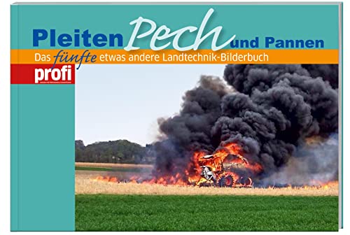 Pleiten, Pech und Pannen 5: Das fünfte, etwas andere Landtechnik-Bilderbuch.