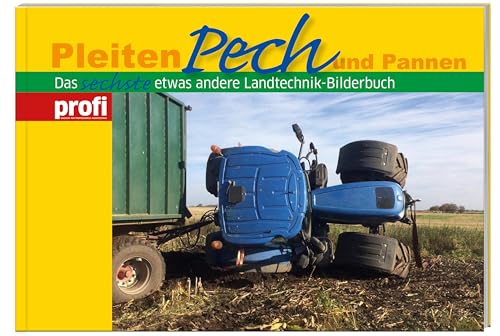 Pleiten, Pech und Pannen 6: Das sechste etwas andere Landtechnik-Bilderbuch. von Landwirtschaftsverlag