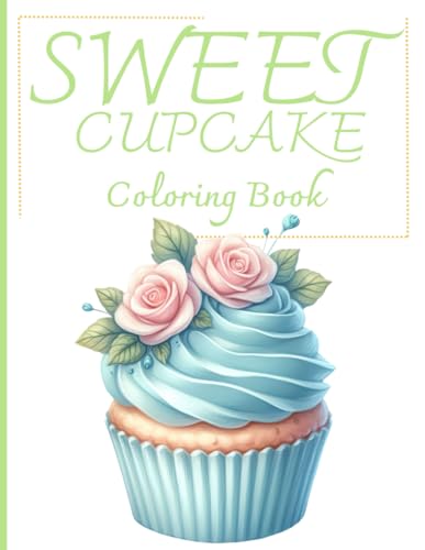 Coloring book with sweet cupcakes: 30 pictures with sweet treats for everyone - seniors, adults, teens, kids, women, men.
