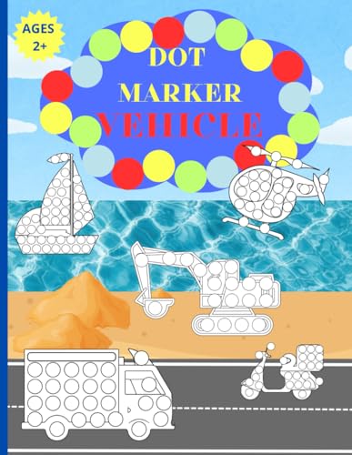 Dot marker vehicles - Workbook for children 2+: Excavators, buses, bicycles, yachts and much more. The perfect gift for a toddler.