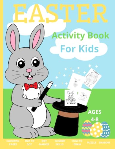 Easter activity book - for kids ages 4-8.: It Will provide a lot of fun such as : Coloring pages, dot to dot, dot marker , scissor skills, how to draw, shadows, puzzles.