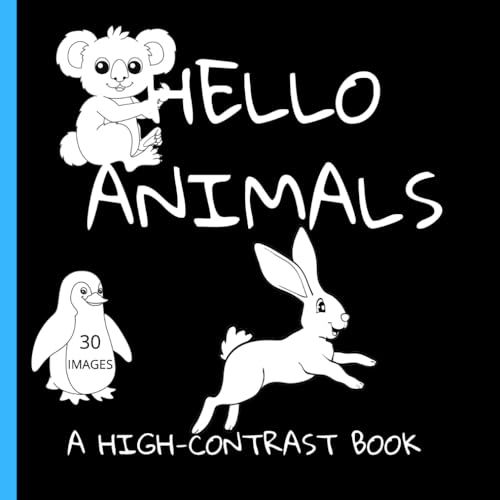 Hello animals - high contrast, a book for newborns and children to assist in visual development.: 30 black and white pictures of differentanimals.