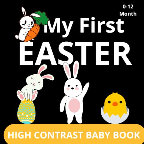 My First Easter - High Contrast Book For Newborns 0-12 months: Black and white pictures of Easter baskets, chickens, Easter eggs, bunnies. von Independently published