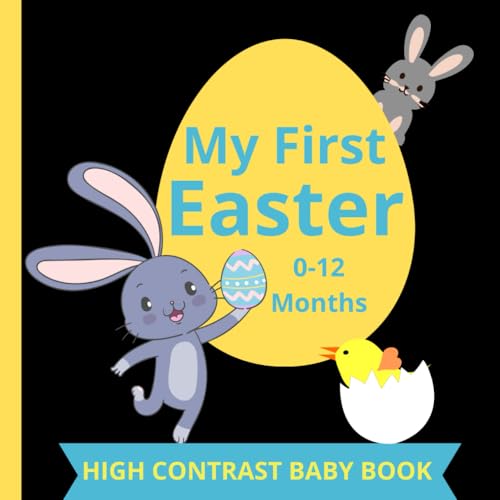 My first Easter - High Contrast Book For newborns 0-12 months: 24 black and white pictures with cute chickens, bunnies, Easter eggs developing eyesight from a very young age.