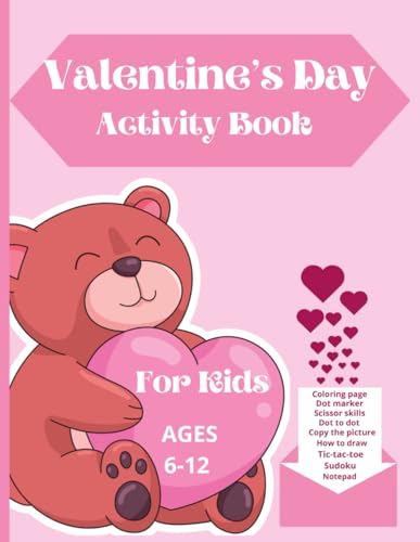 Valentine's Day activity book for kids: ages 6-12. Dot to dot, coloring, sudoku, copy the picture, how to draw and more. Give your child lots of Valentine's Day fun.