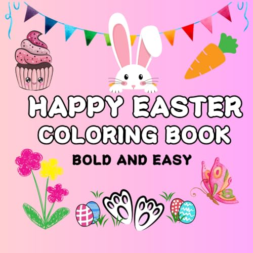Happy Easter Coloring Book: Unleash your cheerful creativity and immerse yourself in vibrant Easter designs for adults, easy, bold and cheerful