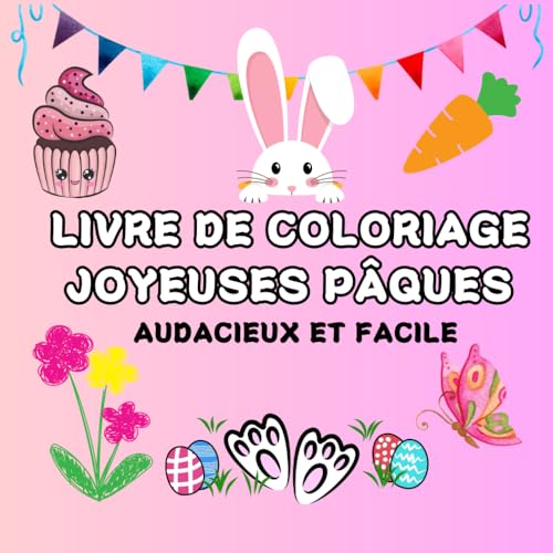Livre de coloriage Joyeuses Pâques: Libérez votre joyeuse créativité et offrez-vous des designs de Pâques vibrants pour adultes, faciles, audacieux et joyeux