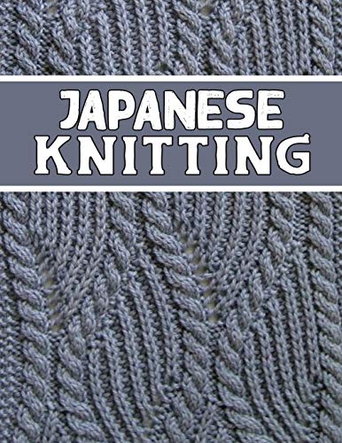 Japanese Knitting: perfect knitter's gift for all Japanese Knitting lovers. if you are beginning knitter this can helps you to do your work von Independently Published