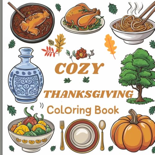 Cozy Thanksgiving Coloring Book:: Featuring hearty Thanksgiving scenes to color and enjoy, the coloring book features a variety of foods, vegetables, and bold and simple designs. Cozy Thanksgiving Coloring Book:: Featuring hearty Thanksgiving scenes to color and enjoy, the coloring book features a variety of foods, vegetables, and bold and simple designs. von Independently published