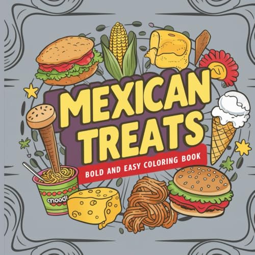 Mexican Treats Bold and Easy Coloring Book: Bold and relaxed Mexican treats for creative coloring fun. Includes burgers, ice cream, corn, and more. Mexican Treats Bold and Easy Coloring Book: Bold and relaxed Mexican treats for creative coloring fun. Includes burgers, ice cream, corn, and more. von Independently published