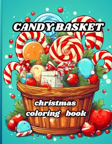 candy basket christmas coloring book: Sweet and Festive Christmas Candy Designs for Holiday Coloring Fun candy basket christmas coloring book: Sweet and Festive Christmas Candy Designs for Holiday Coloring Fun von Independently published
